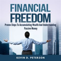 Financial_Freedom__Proven_Steps_To_Accumulating_Wealth_And_Understanding_Passive_Money